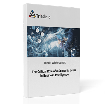 The Critical Role of a Semantic Layer in Business Intelligence